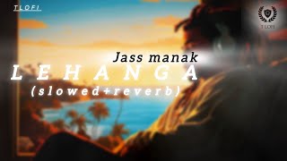 LEHANGAJASS MANAKSLOWEDREVERB music Tlofi26 jassmanak lehanga [upl. by Ttegirb]