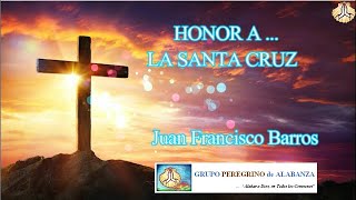 HONOR A LA SANTA CRUZ  CANTO DE ALABANZA  Juan Francisco Barros Grupo Peregrino de Alabanza [upl. by Dwane]