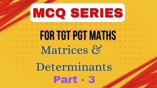 17 MATRICES amp DETERMINANTS II MCQ SERIES FOR TGT PGT MATHS [upl. by Javier]