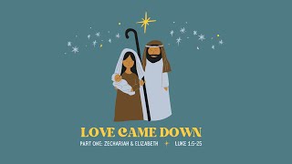 Love Came Down Zechariah amp Elizabeth [upl. by Haleehs377]