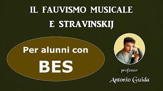 Il Fauvismo musicale e Stravinskij Lezione per alunni con BES del prof Antonio Guida [upl. by Schlessel120]