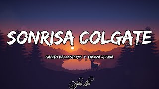 Gabito Ballesteros Y Fuerza Regida  Sonrisa Colgate LETRAS 🎵 [upl. by Tnilc]