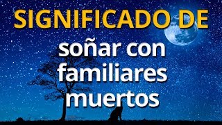 Qué significa soñar con familiares muertos 💤 Interpretación de los Sueños [upl. by Ahsienak]