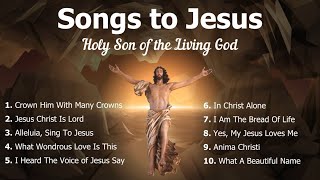 Songs to Jesus  Holy Son of God  10 Catholic amp Other Christian Songs of Jesus  Choir  Easter [upl. by Christophe]