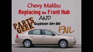 Chevy Malibu Front Hub Replacement amp Parts Geek Customer Service Fail [upl. by Atlee183]