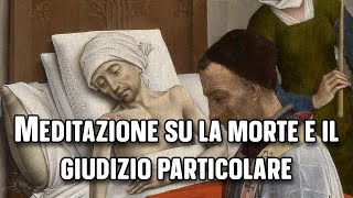 Meditazione secondo SantIgnazio di Loyola la morte e il giudizio particolare [upl. by Stock529]