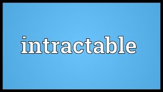 Intractable Meaning [upl. by Baum]