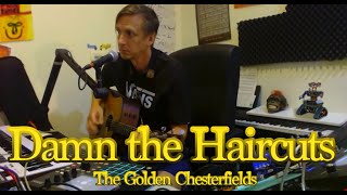 Damn The Haircuts  a cover of The Golden Chesterfields [upl. by Sabba]