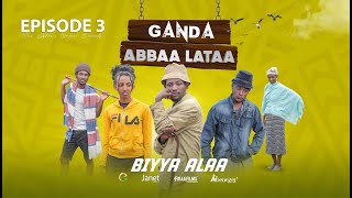 EGEREE COMEDY GANDA ABBAA LATAA EPISODE 3  BIYYA ALAA [upl. by Annahahs]