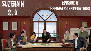 Suzerain 20 Episode 8 Reform Considerations [upl. by Jensen]