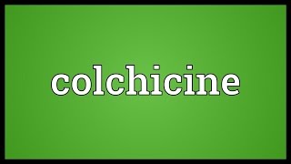 Colchicine Meaning [upl. by Mateo]