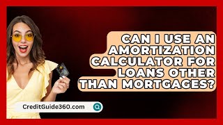 Can I Use an Amortization Calculator for Loans Other Than Mortgages  CreditGuide360com [upl. by Noak]