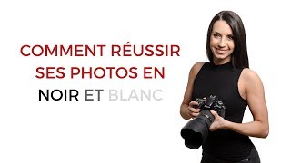 Comment réussir ses photos en noir et blanc [upl. by Frodine]