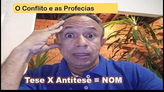 O CONFLITO E AS PROFECIAS  TESE X ANTÍTESE NOM [upl. by Seton]