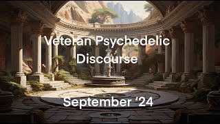 Veteran Psychedelic Discourse September 24 [upl. by Aicre865]