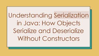 Understanding Serialization in Java How Objects Serialize and Deserialize Without Constructors [upl. by Ahsenek887]