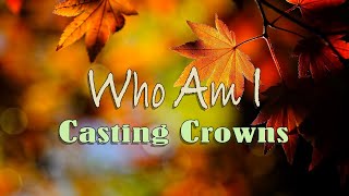 Who Am I  Casting Crowns  Lyric Video [upl. by Eilahtan152]