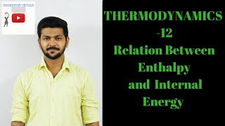 THERMODYNAMICS 12  Relation Between Enthalpy amp Internal Energy [upl. by Nikal]