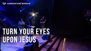 Turn Your Eyes Upon Jesus Lauren Daigle – Caleb Garcia  Cornerstone Worship [upl. by Irot]