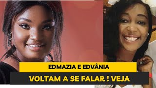 EDMÁZIA MAYEMBE E EDVÂNIA DO CARMO VOLTAM A SE FALAR  VEJA O VÍDEO [upl. by Shanie980]