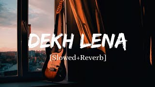 Dekh Lena  Arijit Singh Song  Slowed And Reverb Lofi Mix [upl. by Odawa596]