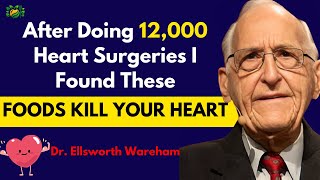 quotDr Ellsworth Wareham Warns Avoid These 5 Foods Slowly Killing Your Heartquot [upl. by Strep]