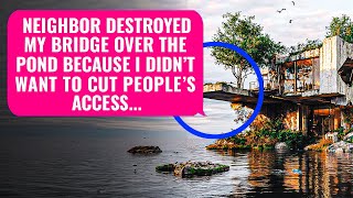 Neighbor Demolished My Bridge Over The Pond Because I Didnt Want To Cut Peoples Access To It [upl. by Odell577]