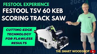 FESTOOL EXPERIENCE TSV 60 KEB Scoring Track Saw CuttingEdge Technology for Flawless Results [upl. by Annauqaj]