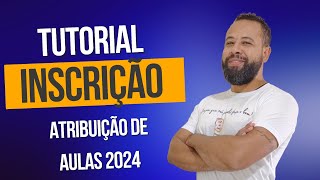 TUTORIAL INSCRIÇÃO ATRIBUIÇÃO DE AULAS 2024  EFETIVOS E ESTÁVEIS [upl. by Jacky]