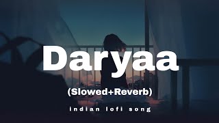 Daryaa  SlowedReverb Lofi Song  indian lofi song [upl. by Harrad]