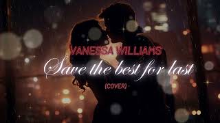 Vanessa Williams  Save the best for last Cover [upl. by Ajroj365]