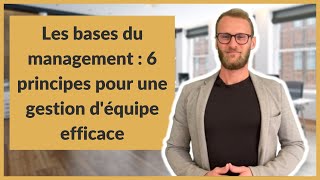 Les bases du management  6 principes pour une gestion déquipe efficace [upl. by Yatnod]