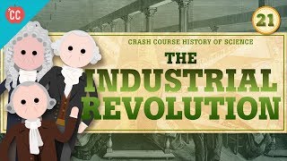 The Industrial Revolution Crash Course History of Science 21 [upl. by Atiniuq]