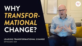 WHY TRANSFORMATIONAL CHANGE  Leading Transformational Change Ep 001  Tobias Sturesson [upl. by Trovillion619]