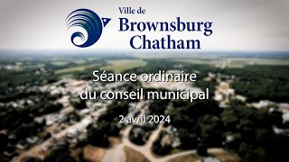 Séance ordinaire du conseil municipal de BrownsburgChatham 2 avril 2024 [upl. by Eidnac]