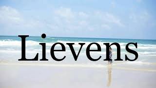 How To Pronounce Lievens🌈🌈🌈🌈🌈🌈Pronunciation Of Lievens [upl. by Otilesoj510]