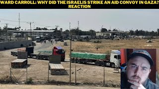 Ward Carroll Why Did The Israelis Strike An Aid Convoy In Gaza Reaction [upl. by Hermione]