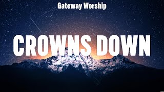 Gateway Worship  Crowns Down Lyrics Bethel Music Chris Tomlin LEELAND [upl. by Anbul]