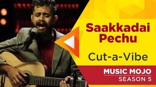 Saakkadai Pechu  CutaVibe  Music Mojo Season 5  KappaTV [upl. by Alleuqram]