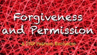 Forgiveness and Permission  CRP Patreon [upl. by Ygiaf]