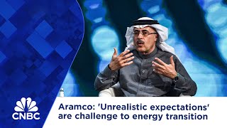 Aramco Unrealistic expectations are challenge to energy transition [upl. by Tuck890]