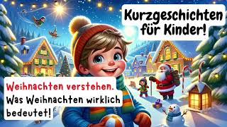 Weihnachten verstehen  Weihnachtsmärchen für Kinder  Kurzgeschichte  Gute Nacht Geschichte [upl. by Mozes888]