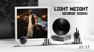 LIGHT WEIGHT  GEORGE SIDHU  LATEST PUNJABI SONG 2024 [upl. by Delahk665]