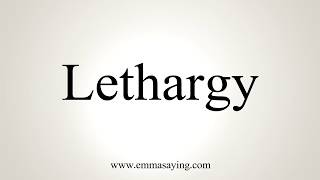 How To Pronounce Lethargy [upl. by Leary]