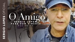 O Amigo  Sergio Lopes Para Don Ximenes RecifePE [upl. by Sanjay]