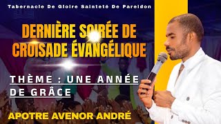 DERNIERE SOIREE DE CROISADE EVANGELIQUE A PAREIDON  UNE ANNEE DE GRACE AVEC APOTRE AVENOR ANDRE [upl. by Alraep906]