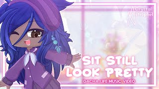 SIT STILL LOOK PRETTY  GLMV  GACHA LIFE MUSIC VIDEO [upl. by Rintoul]