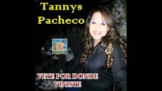 Tannys Pacheco  Vete Por Donde Viniste [upl. by Francklyn919]