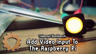 ⚙ Add Video Input To The Raspberry Pi  Tinkernut Workbench [upl. by Freud]