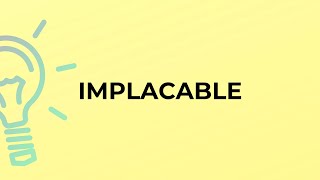 What is the meaning of the word IMPLACABLE [upl. by Fawnia]